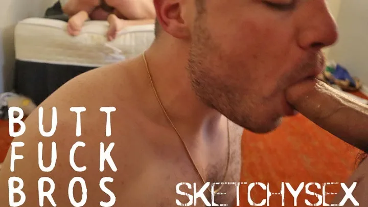 SketchySex – BUTT FUCK BROS